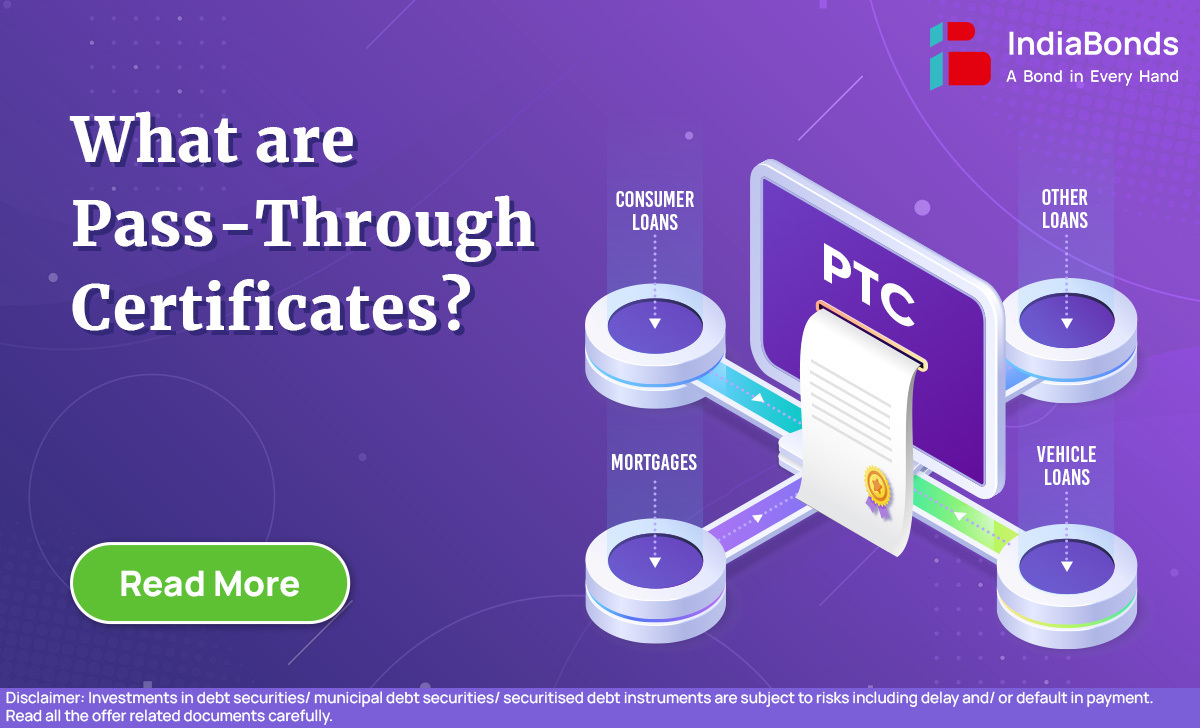 Pass-Through Certificates (PTCs) | IndiaBonds